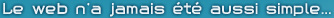 le web n'a jamais �t� aussi simple